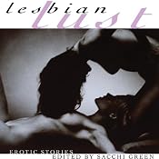 Lesbian Lust: Erotic Stories | [Sacchi Green (editor)]