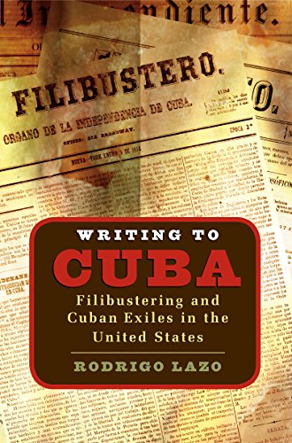 writing to cuba filibustering and cuban exiles in the united states envisioning cuba