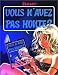 VOUS N'AVEZ PAS HONTE
