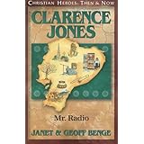 Clarence Jones: Mr. Radio (Christian Heroes: Then and Now)