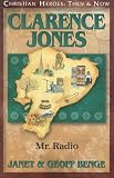 Clarence Jones: Mr. Radio (Christian Heroes: Then & Now) (Christian Heroes: Then & Now)