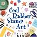 Cool Rubber Stamp Art (Cool Crafts)