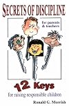 Secrets of Discipline: 12 Keys for Raising Responsible Children
