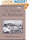 A Goose in Toulouse and other Culinary Adventures in France