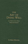 The Art Of Dying Well: (or, How to Be a Saint, Now and Forever)