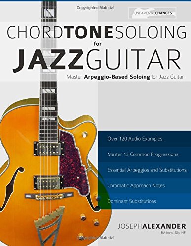 chord tone soloing for jazz guitar master arpeggio soloing for jazz guitar