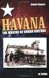 Havana: The Making Of Cuban Culture