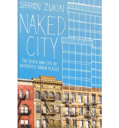 [(Naked City: The Death and Life of Authentic Urban Places)] [Author: Sharon Zukin] published on (June, 2011)
