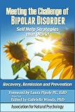 Meeting the Challenge of Bipolar Disorder: Self Help Strategies that Work!