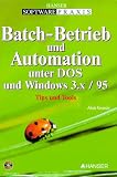 Batch- Betrieb und Automation unter DOS und Windows 3.x/95. Tips und Tools
