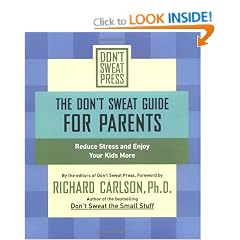 The Don't Sweat Guide for Parents: Reduce Stress and Enjoy Your Kids More (Don't Sweat Guides)