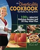The Diverticulitis Cookbook: Feel Better, by Eating Better: 30 Day Meal Plan and Recipes
