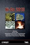 Ni-Co 2013 : proceedings of symposium sponsored by the TMS Extraction & Processing Division, TMS High Temperature Alloys Committee, and the Metallurgy and Materials Society of the Canadian Institute o