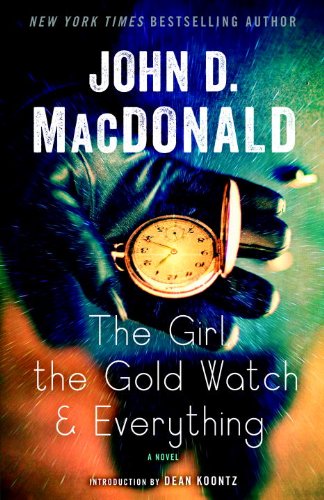 The Girl, the Gold Watch & Everything: A Novel, by John D. MacDonald