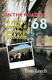 On the Road in '68: A Year of Turmoil, A Journey of Friendship