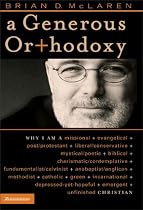 A Generous Orthodoxy: Why I Am a Missional, Evangelical, Post/Protestant, Liberal/Conservative, Mystical/Poetic, Biblical, Charismatic/Contemplative, Fundamentalist/Calvinist, Anabaptist/Anglican, Methodist, Catholic, Green, Incarnational, Depressed-yet-Hopeful, Emergent, Unfinished CHRISTIAN