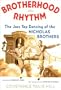 Brotherhood In Rhythm: The Jazz Tap Dancing of the Nicholas Brothers