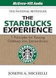 The Starbucks Experience: 5 Principles for Turning Ordinary Into Extraordinary