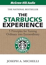 The Starbucks Experience: 5 Principles for Turning Ordinary into Extraordinary