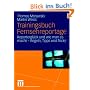 Trainingsbuch Fernsehreportage: Reportergl�ck und wie man es macht - Regeln, Tipps und Tricks. Mit Sonderteil Kriegs- und Krisenreportage