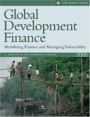 Global Development Finance 2005: Mobilizing Finance and Managing Vulnerability (Complete Print Edition & Multiple User CD-ROM) (Global Development Finance)