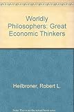 The worldly philosophers : the great economic thinkers