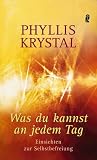 Was Du kannst an jedem Tag: Einsichten zur Selbstbefeiung - Phyllis Krystal