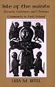 Isle of the Saints: Monastic Settlement and Christian Community in Early Ireland