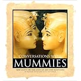 Conversations With Mummies: New Light on the Lives of Ancient Egyptians