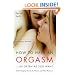 How to Have an Orgasm . . . As Often As You Want: Life-Changing Sexual Secrets for Women and Their Partners