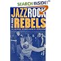 Jazz, Rock, and Rebels: Cold War Politics and American Culture in a Divided Germany (Studies on the History of Society and Culture, 35)