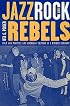 Jazz, Rock, and Rebels: Cold War Politics and American Culture in a Divided Germany (Studies on the History of Society and Culture, 35)