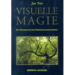 Visuelle Magie: Ein Handbuch des Freistilschamanismus