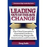 Leading Out-of-the-Box Change: The Chief Executive's Essential Guide to Achieving Nonprofit Innovation and Growth