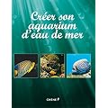 CREER SON AQUARIUM D EAU DE MER