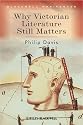 Why Victorian Literature Still Matters (Blackwell Manifestos)