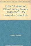 Over 50 years of Clare hurling teams, 1949-2001 : Pa Howard's collection