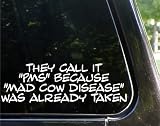 They call it "PMS" because "MAD COW DISEASE" was already taken funny decal / sticker