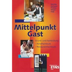 Mittelpunkt Gast, Grund- und Fachbildung f�r Hotelfachleute, Restaurantfachleute