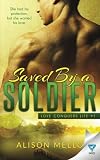Saved By A Soldier (Love Conquers Life) (Volume 1)