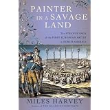 Painter in a Savage Land: The Strange Saga of the First European Artist in North America