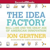 The Idea Factory: Bell Labs and the Great Age of American Innovation | [Jon Gertner]
