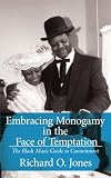 Embracing Monogamy in the Face of Temptation: The Black Mans Guide to Commitment