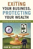 Exiting Your Business, Protecting Your Wealth: A Strategic Guide for Owners and Their Advisors