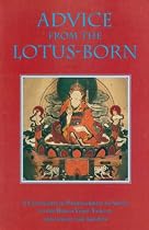Advice from the Lotus Born: A Collection of Padmasambhava's Advice to the Dakini Yeshi Tsogyal and Other Close Disciples