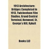 1913 Architecture: Bridges Completed in 1913, Twickenham Film Studios, Grand Central Terminal, Kenwood, St. George's Hill, Kykuit