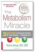The Metabolism Miracle: 3 Easy Steps to Regain Control of Your Weight . . . Permanently