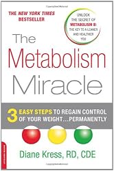The Metabolism Miracle: 3 Easy Steps to Regain Control of Your Weight . . . Permanently