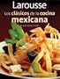Larousse Los clasicos de la cocina mexicana: Larousse Classics of Mexican Cuisine (Spanish Edition)