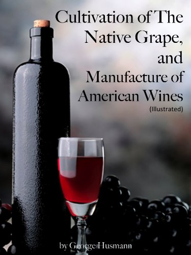 Cultivation of The Native Grape, and Manufacture of American Wines (Illustrated)